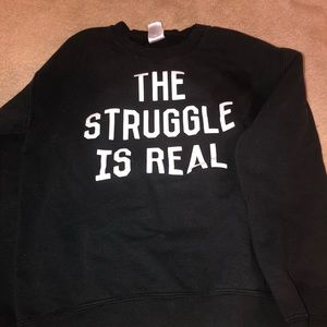 “The struggle is real” sweatshirt